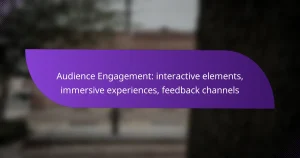 Audience Engagement: interactive elements, immersive experiences, feedback channels