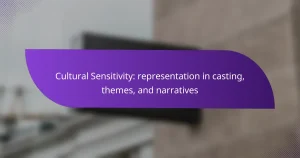 Cultural Sensitivity: representation in casting, themes, and narratives