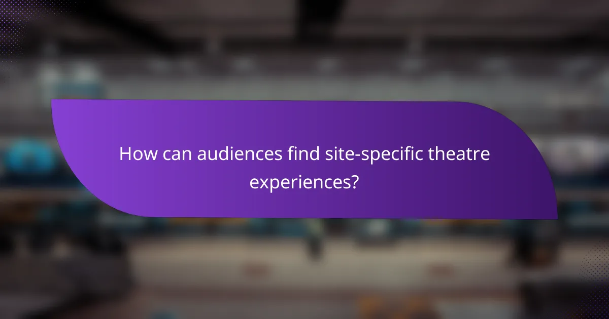 How can audiences find site-specific theatre experiences?