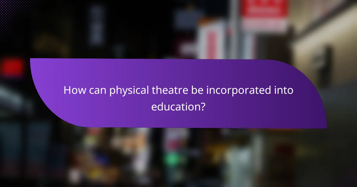 How can physical theatre be incorporated into education?