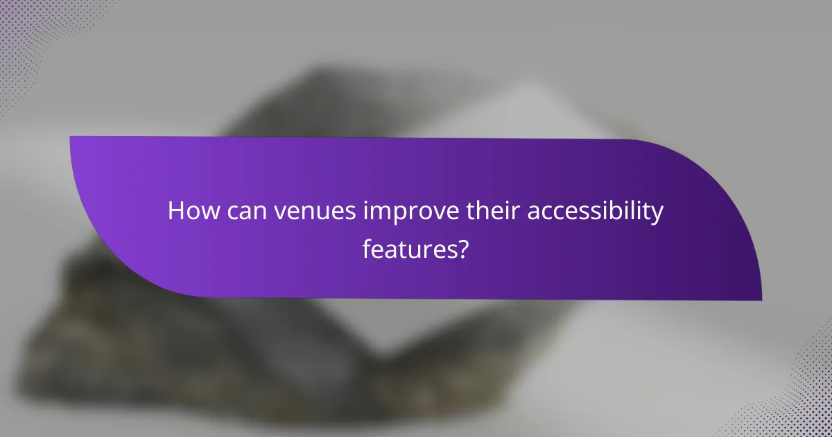 How can venues improve their accessibility features?