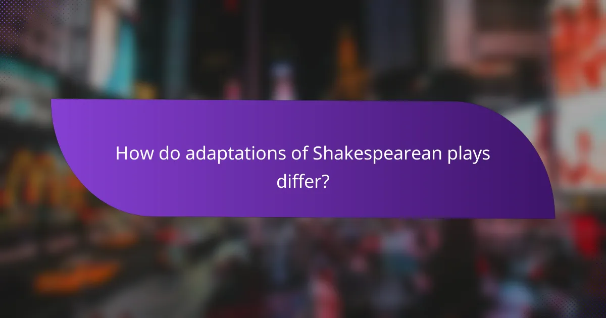 How do adaptations of Shakespearean plays differ?