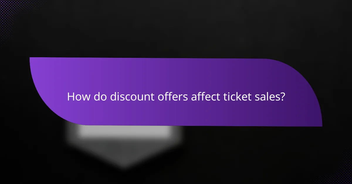 How do discount offers affect ticket sales?