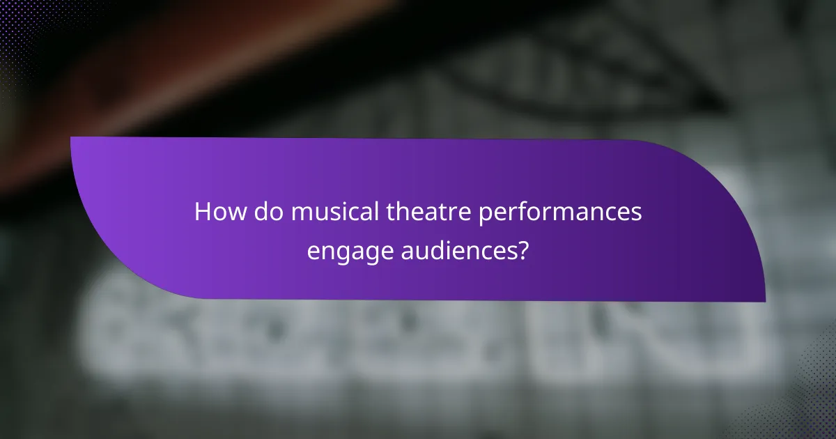How do musical theatre performances engage audiences?
