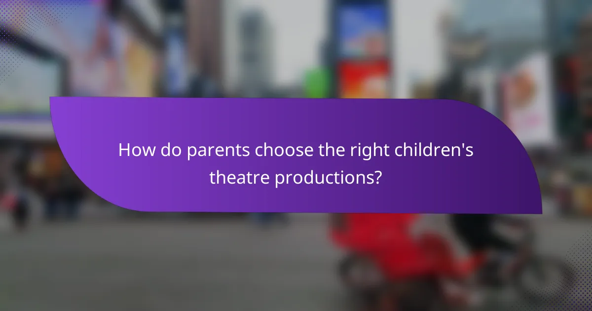 How do parents choose the right children's theatre productions?