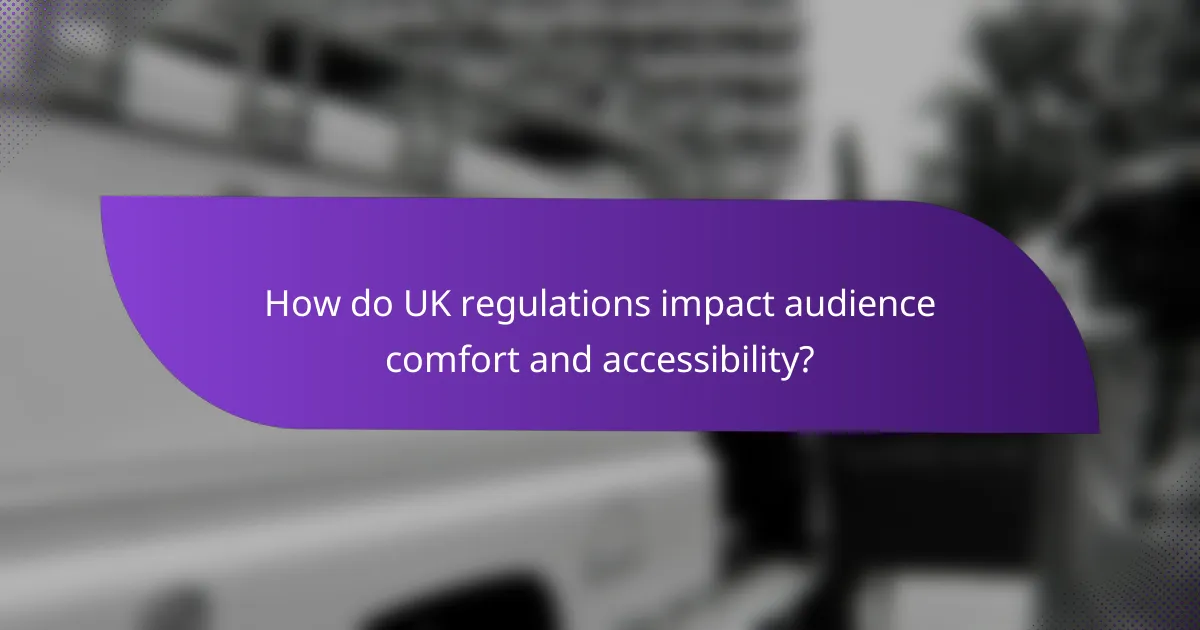 How do UK regulations impact audience comfort and accessibility?