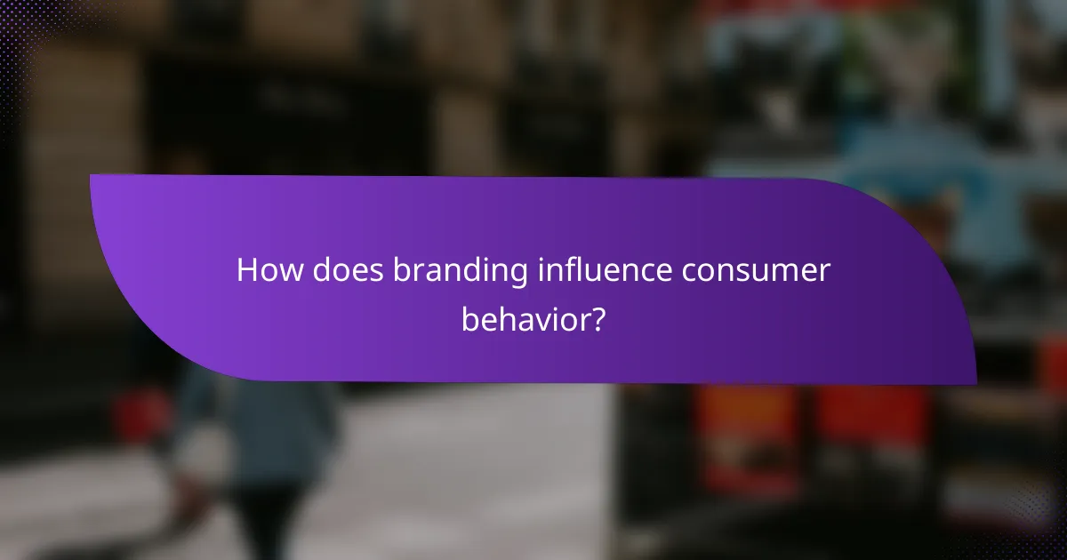 How does branding influence consumer behavior?
