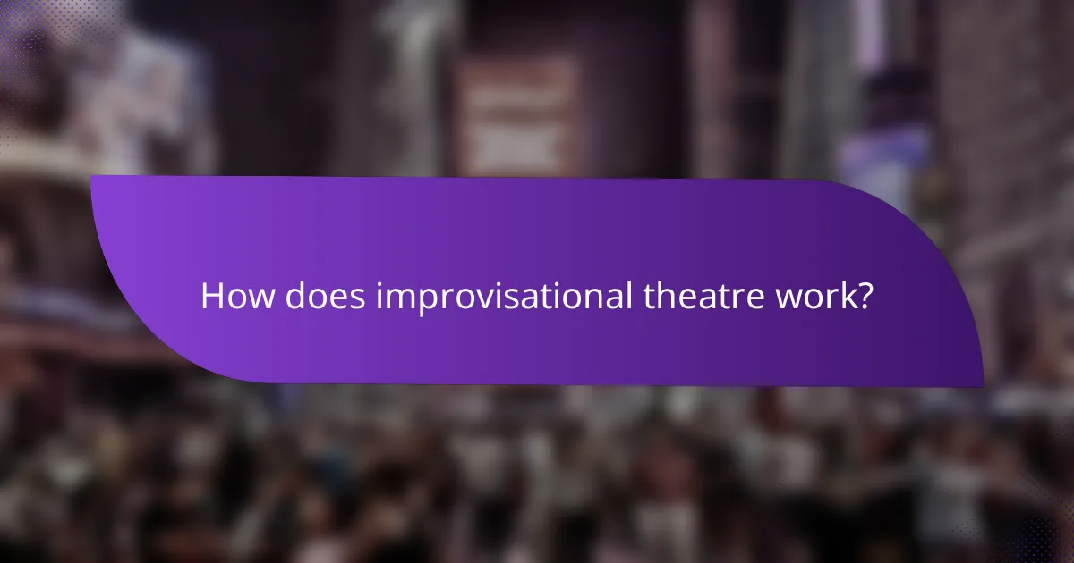 How does improvisational theatre work?
