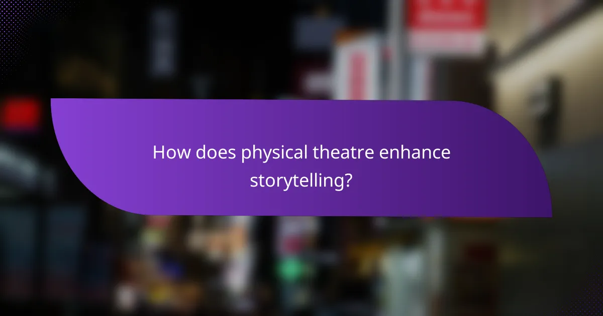 How does physical theatre enhance storytelling?