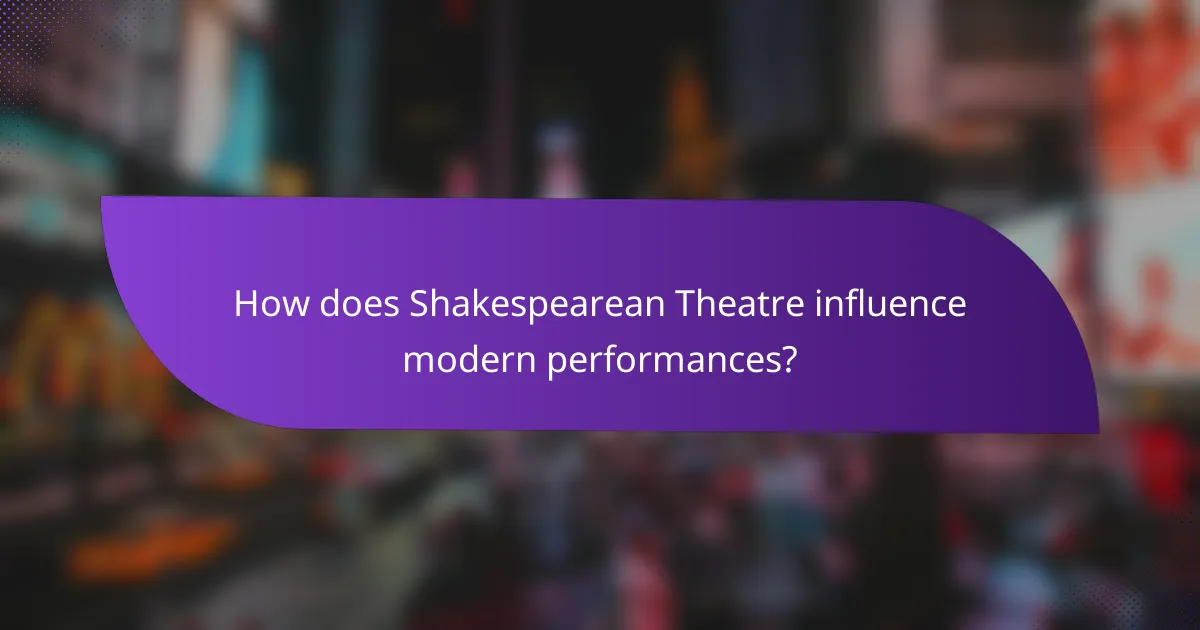 How does Shakespearean Theatre influence modern performances?