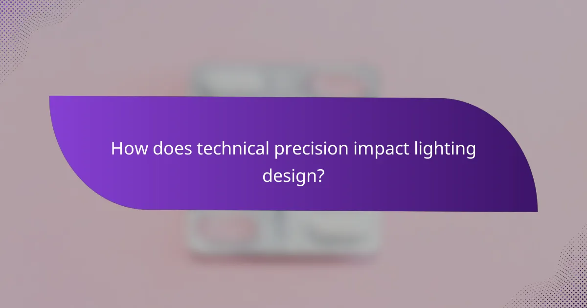 How does technical precision impact lighting design?