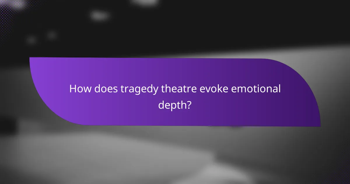 How does tragedy theatre evoke emotional depth?