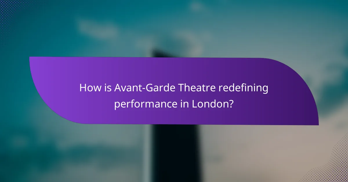 How is Avant-Garde Theatre redefining performance in London?