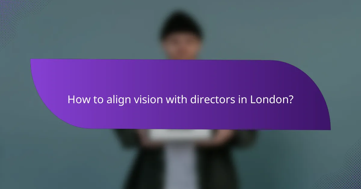 How to align vision with directors in London?