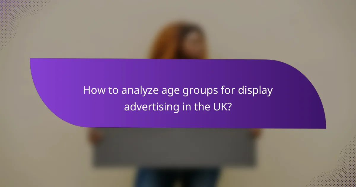 How to analyze age groups for display advertising in the UK?