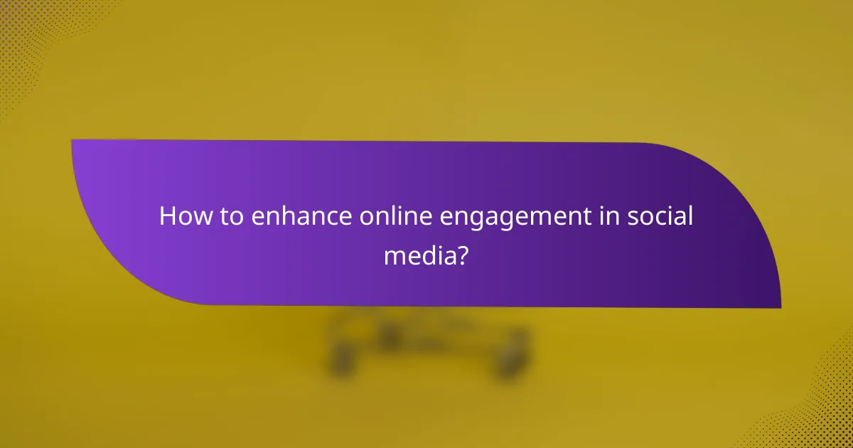 How to enhance online engagement in social media?