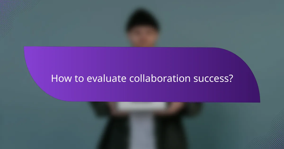 How to evaluate collaboration success?