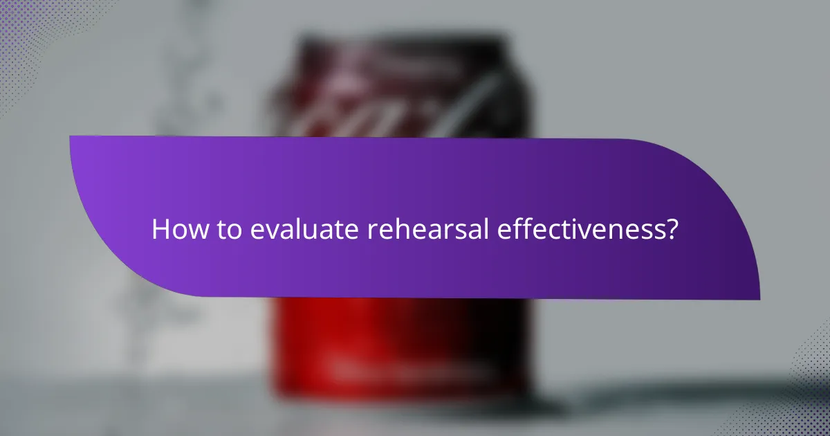 How to evaluate rehearsal effectiveness?