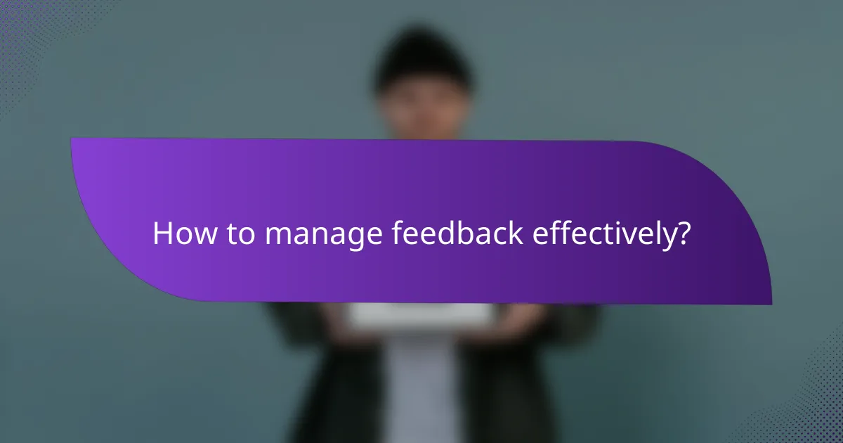 How to manage feedback effectively?
