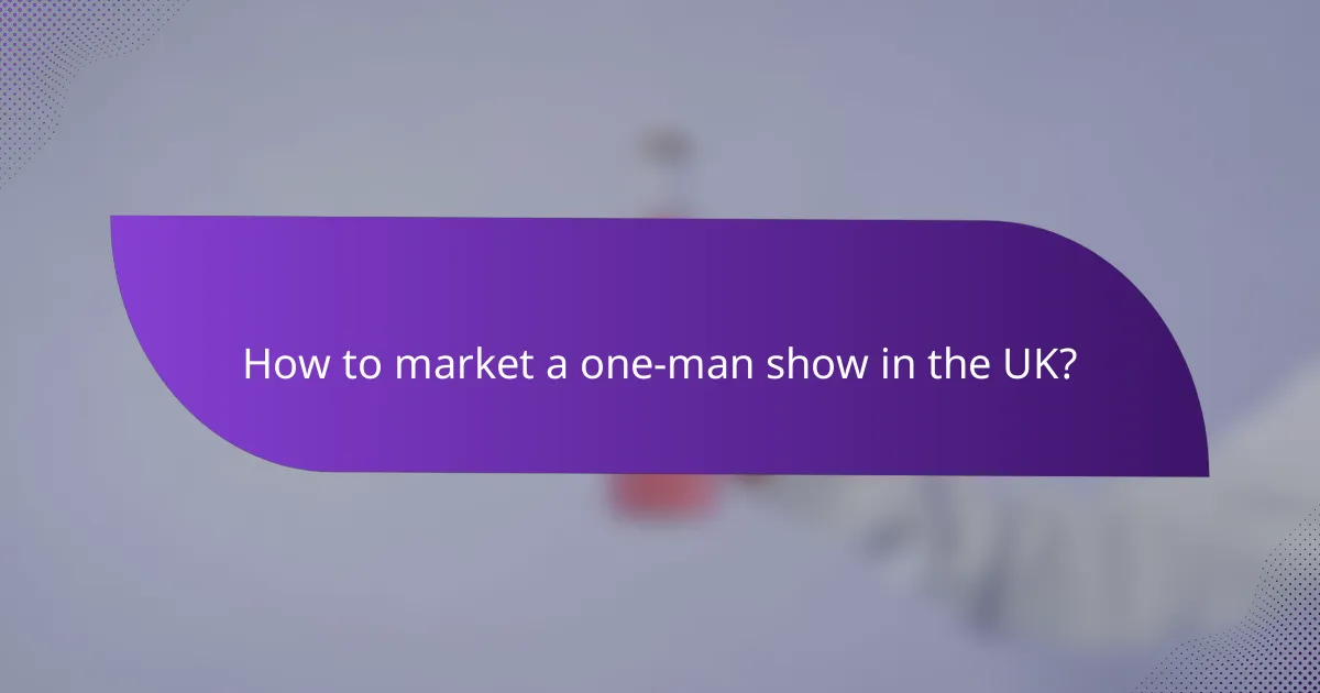 How to market a one-man show in the UK?