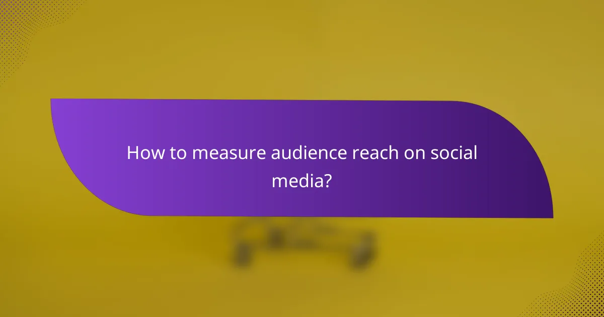 How to measure audience reach on social media?