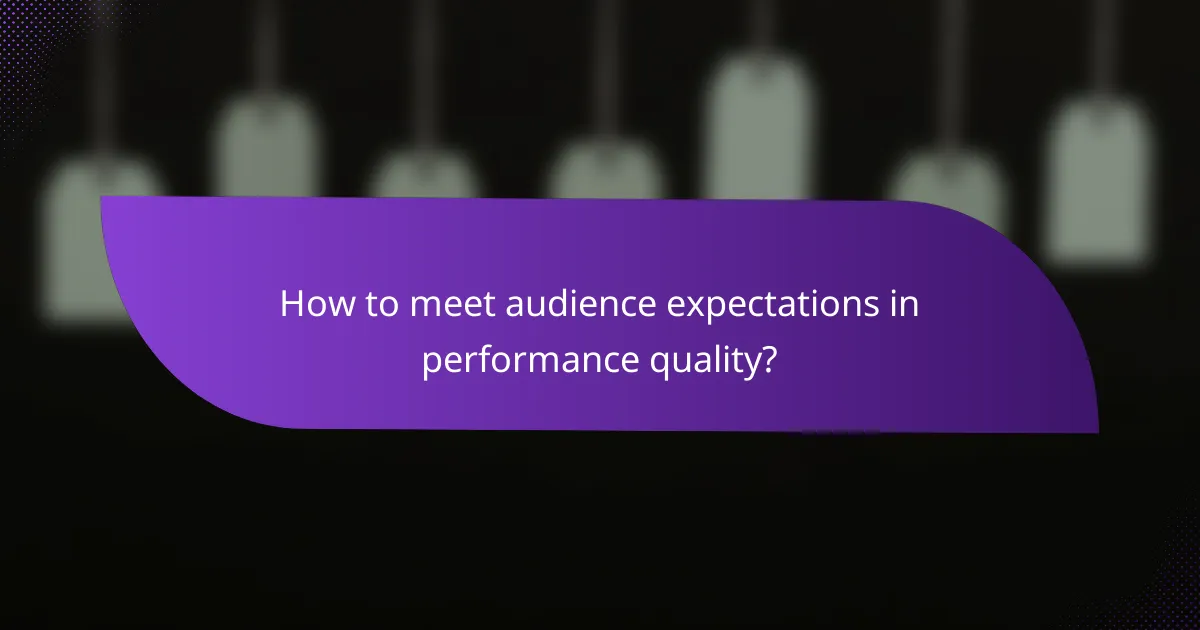 How to meet audience expectations in performance quality?
