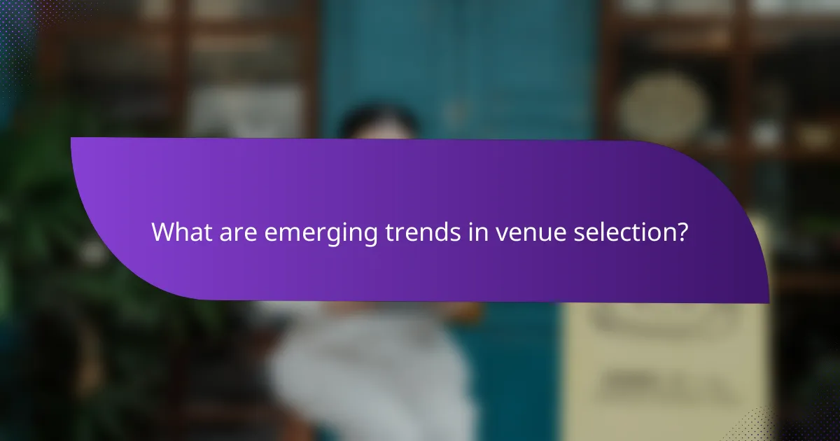 What are emerging trends in venue selection?