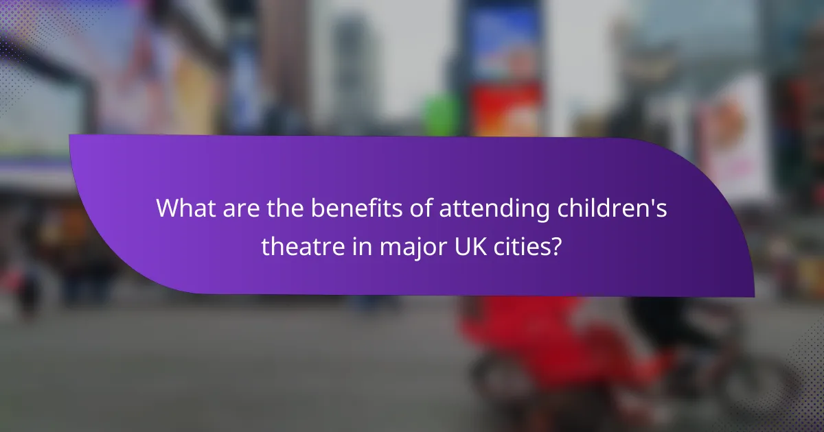 What are the benefits of attending children's theatre in major UK cities?