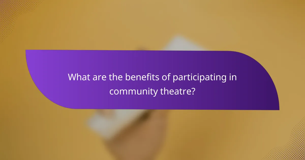 What are the benefits of participating in community theatre?