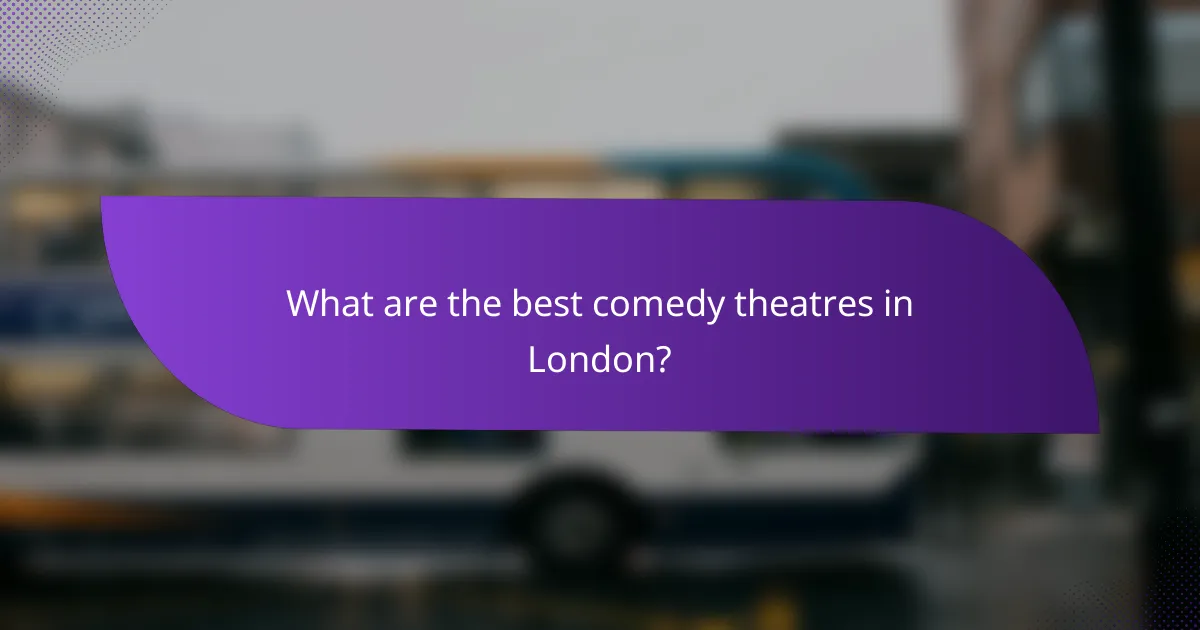 What are the best comedy theatres in London?