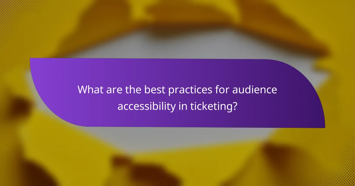 What are the best practices for audience accessibility in ticketing?