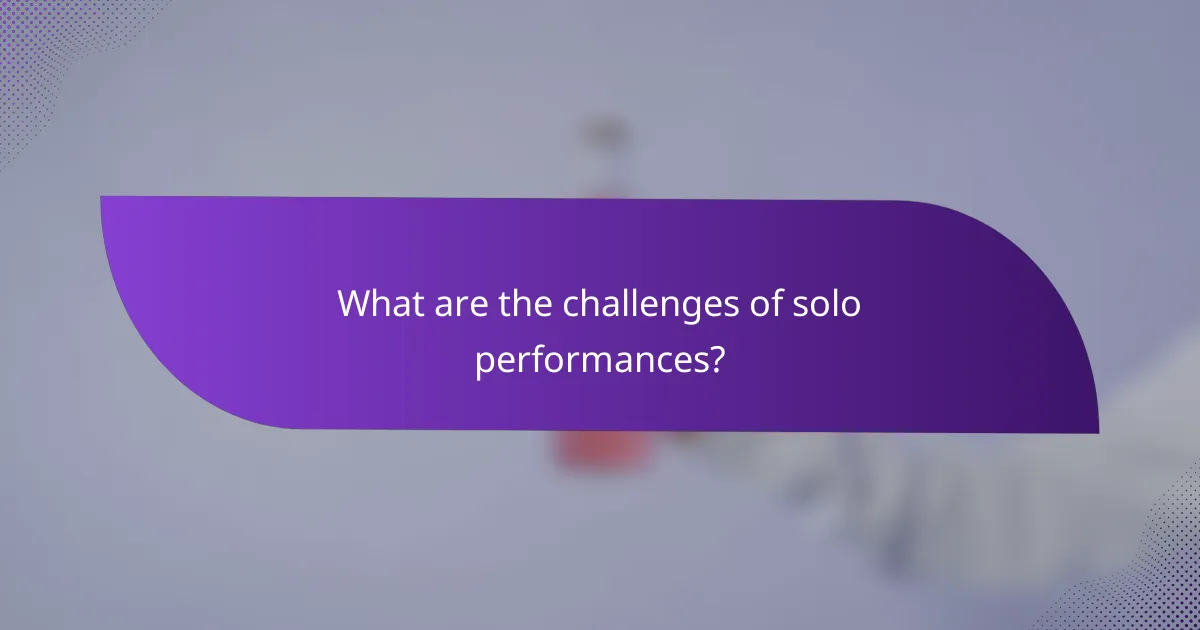What are the challenges of solo performances?