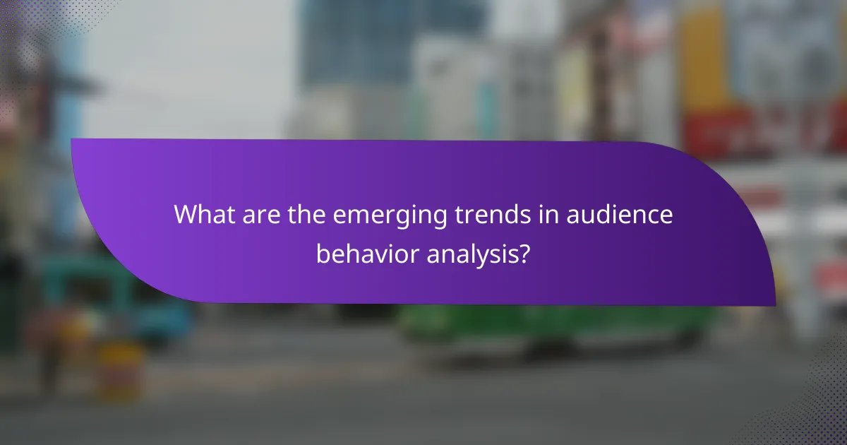 What are the emerging trends in audience behavior analysis?