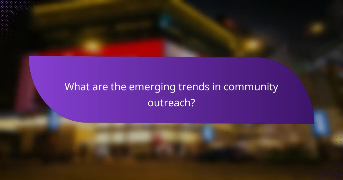 What are the emerging trends in community outreach?
