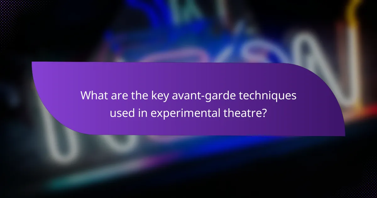 What are the key avant-garde techniques used in experimental theatre?