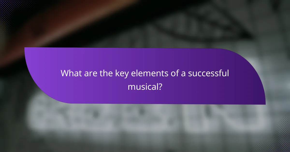 What are the key elements of a successful musical?