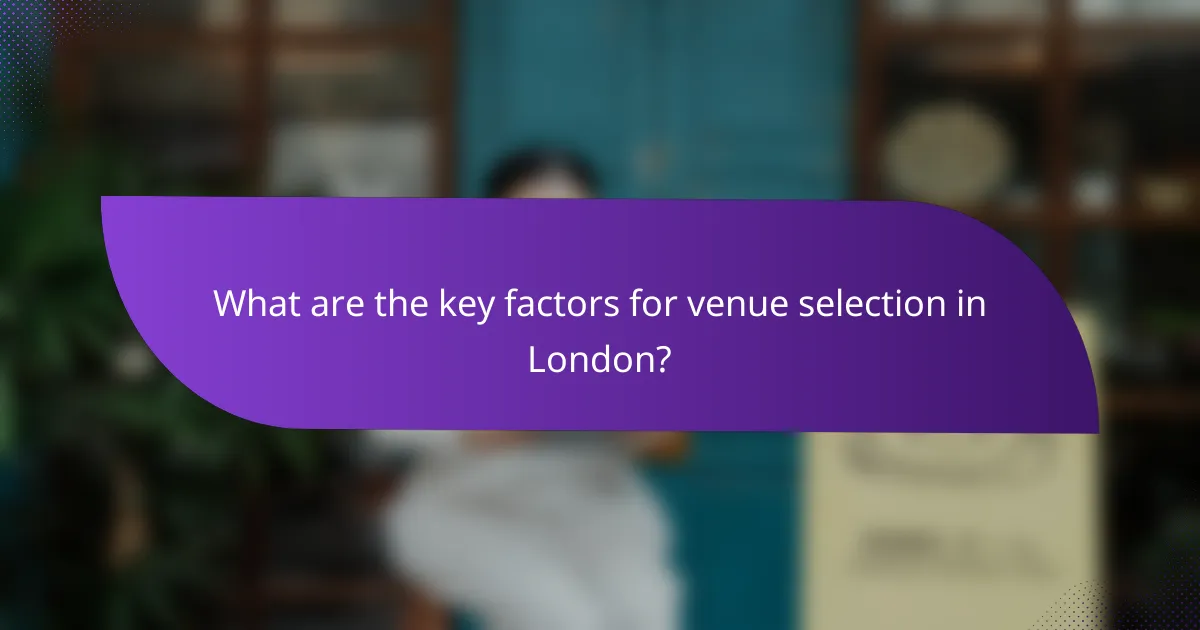 What are the key factors for venue selection in London?