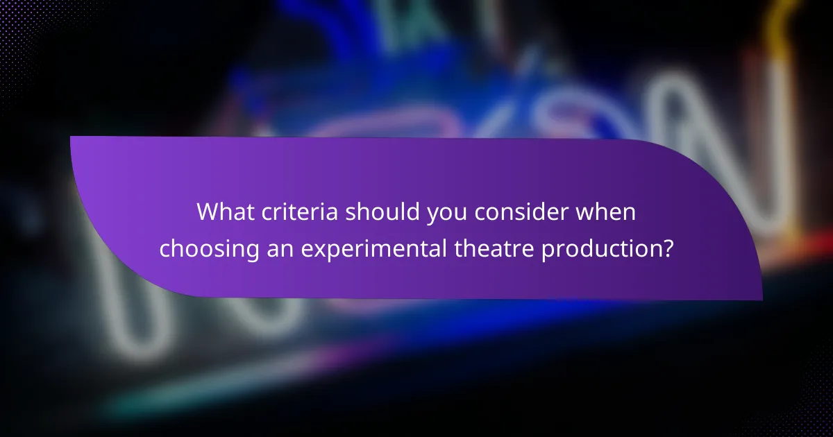 What criteria should you consider when choosing an experimental theatre production?