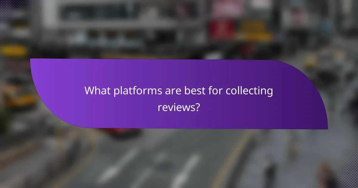 What platforms are best for collecting reviews?