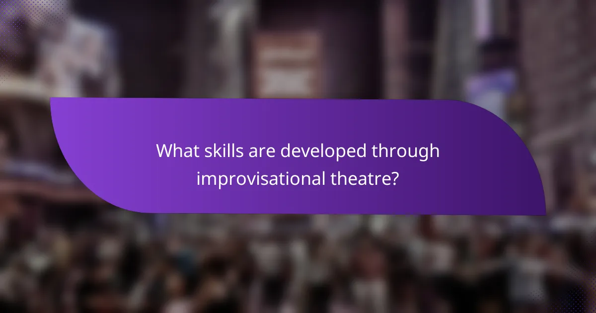 What skills are developed through improvisational theatre?