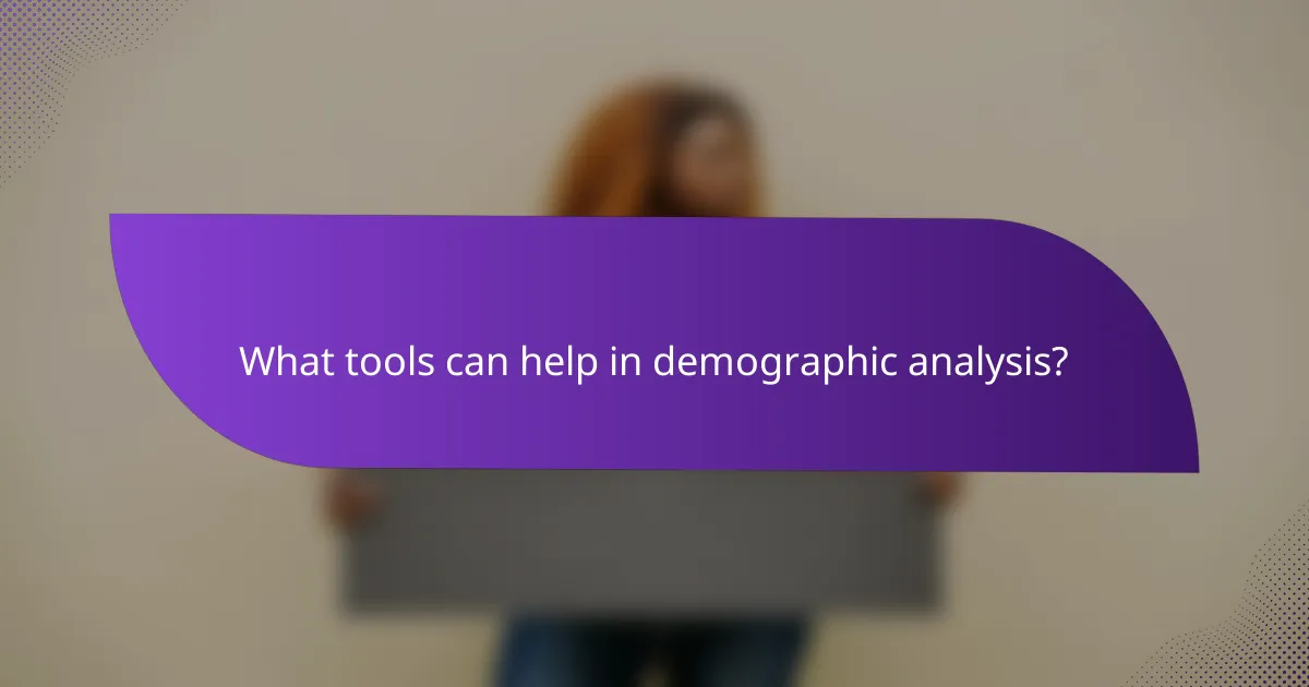 What tools can help in demographic analysis?